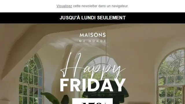 Newsletter de Maison du monde : HAPPY FRIDAY : -15% sur tous les produits Maisons du Monde