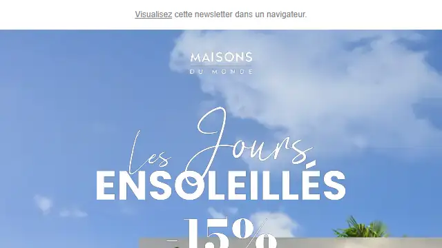 Newsletter de Maison du monde : ☀️ Les Jours Ensoleillés : -15% sur TOUTE la collection jardin
